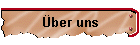 �ber uns