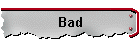 Bad